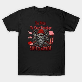Be Nice To Your Teacher Santa Is Watching T-Shirt